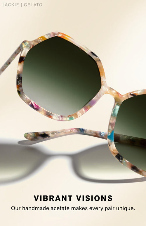 VIBRANT VISIONS Our handmade acetate makes every pair unique.
