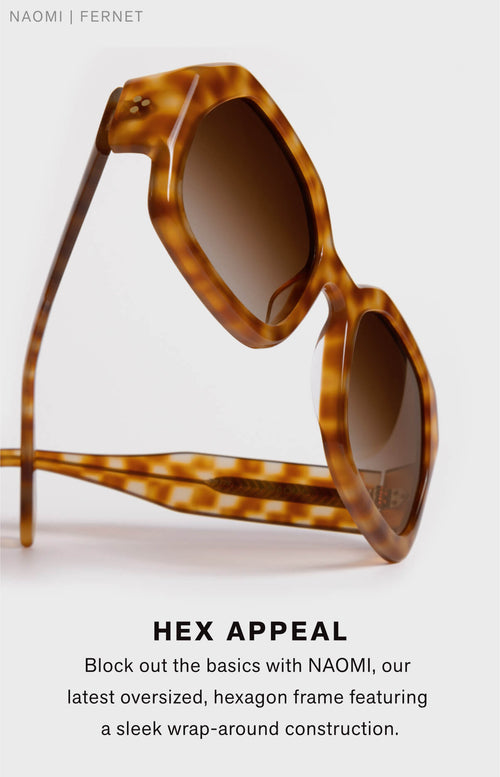 Hex Appeal block out the basics with naomi, our latest oversized hexagon frame featuring a sleek wrap-around construction.