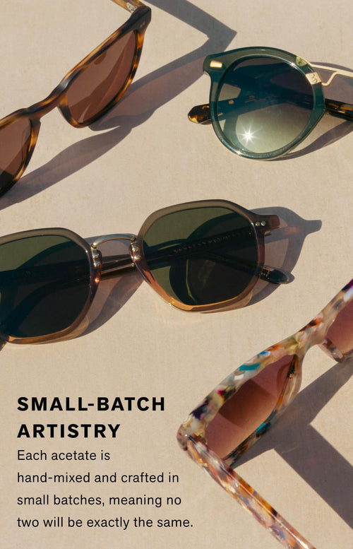 Small-Batch Artistry Each acetate is hand-mixed and crafted in small batches, meaning no two will be exactly the same.