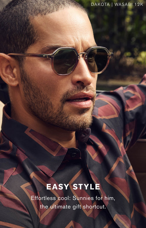 Easy Style. Effortless cool: sunnies for him, the ultimate gift shortcut.