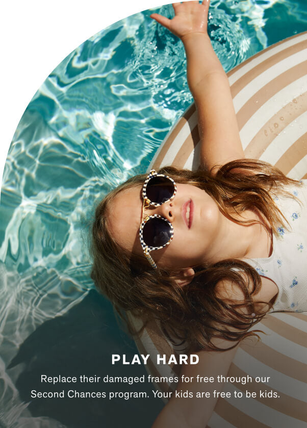 Play Hard  Replace their damaged frames for free through our Second Chances program. Your kids are free to be kids