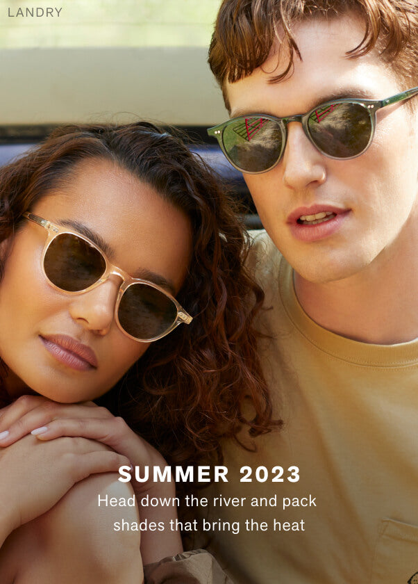 Head down river Pack shades that bring the heat SHOP SUMMER 2023