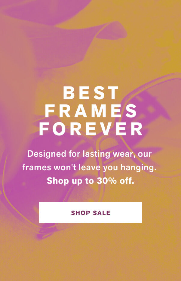 Designed for lasting wear, our frames won't leave you hanging. Shop up to 30% off.