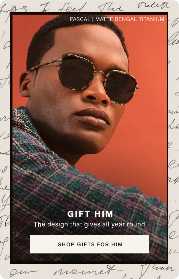 GIFT HIM. The design that gives all year round. SHOP GIFTS FOR HIM