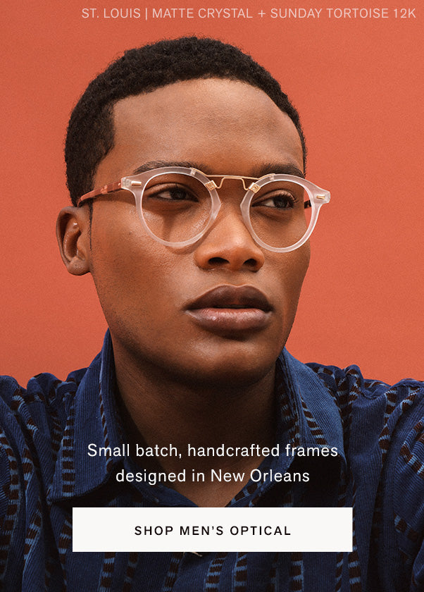 Small batch, handcrafted frames designed in New Orleans. MEN'S OPTICAL